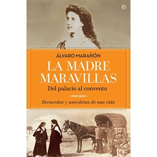 La madre Maravillas. Del palacio al convento. Recuerdos y anécdotas de una vida.